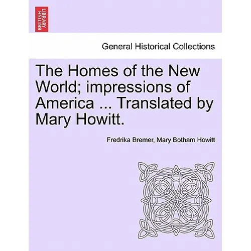 The Homes of the New World; Impressions of America ... Translated by Mary Howitt.