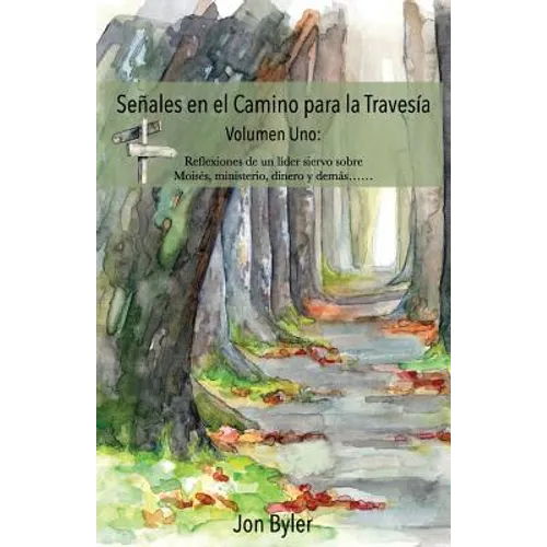Senales en el Camino para la Travesia Volumen Uno: Reflexiones de un lider siervo sobre Moises, ministerio, dinero, y demas?
