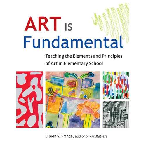 Art Is Fundamental: Teaching the Elements and Principles of Art in Elementary School