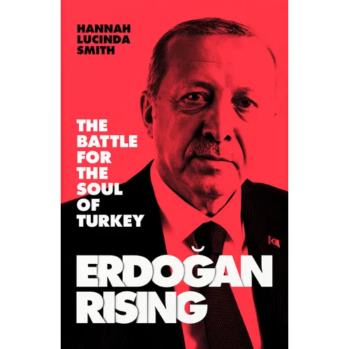 Erdogan Rising: The Battle for the Soul of Turkey