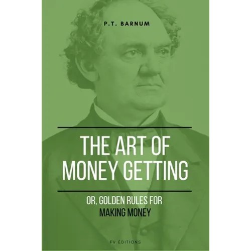 The Art of Getting Money: Or, Golden Rules for Making Money (Easy to Read Layout)