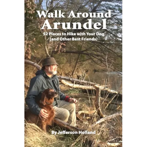 Walk Around Annapolis: 52 Places to Hike with Your Dog (and Other Best Friends)
