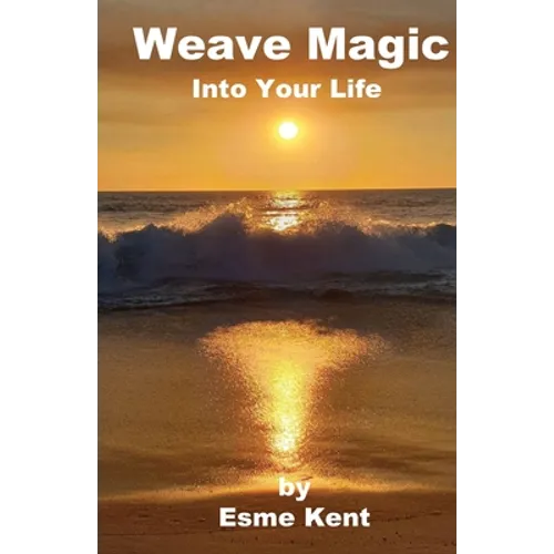 Weave Magic Into Your Life - Paperback