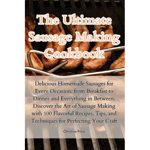 The Ultimate Sausage Making Cookbook
