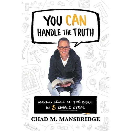 You Can Handle the Truth: Making Sense of the Bible in 3 Simple Steps