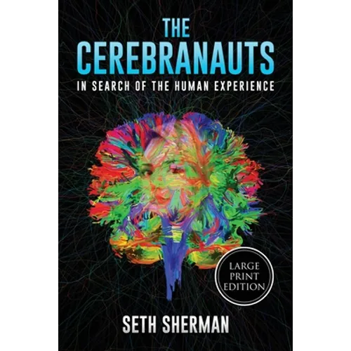The Cerebranauts: In Search of the Human Experience (Large Print Edition)