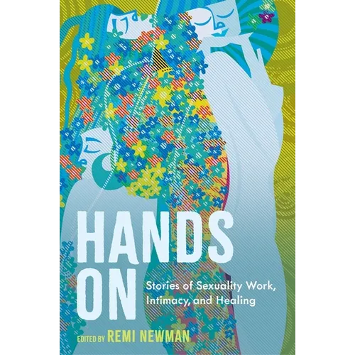 Hands on: Stories of Sexuality Work, Intimacy, and Healing