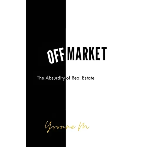 Off Market: The Absurdity of Real Estate