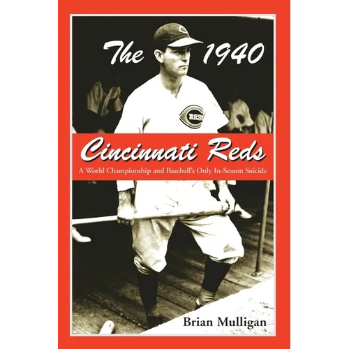 The 1940 Cincinnati Reds: A World Championship and Baseball's Only In-Season Suicide