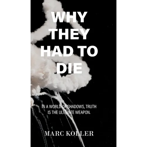 Why They Had To Die - Second Edition: In A World of Shadows, Truth Is The Ultimate Weapon.