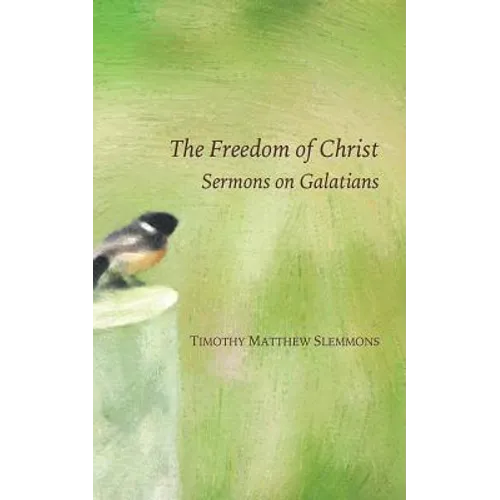 The Freedom of Christ: Sermons on Galatians
