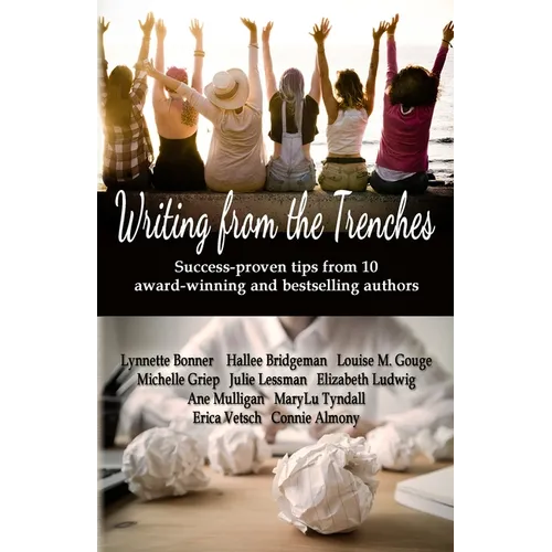 Writing from the Trenches: Tips & Techniques from Ten Award-Winning Authors
