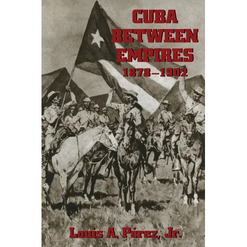 Cuba Between Empires 1878-1902