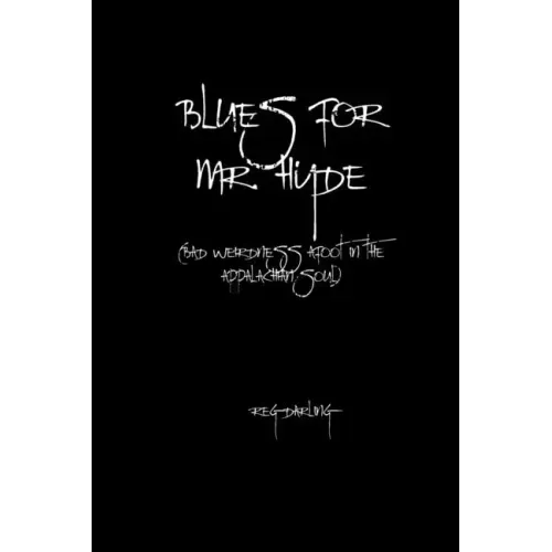 Blues for Mr. Hyde: (bad weirdness afoot in the Appalachian soul)
