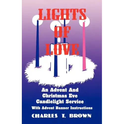 Lights Of Love: An Advent And Christmas Eve Candlelight Service With Advent Banner Instructions