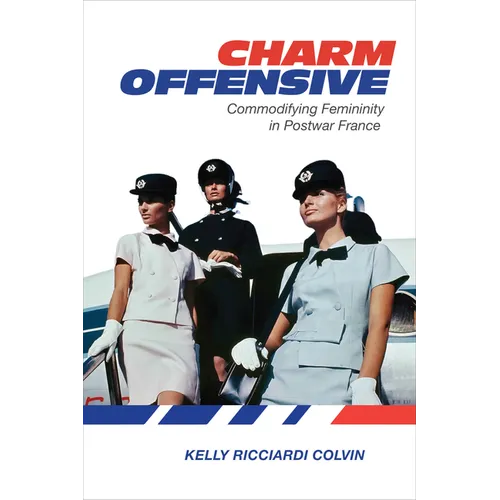 Charm Offensive: Commodifying Femininity in Postwar France