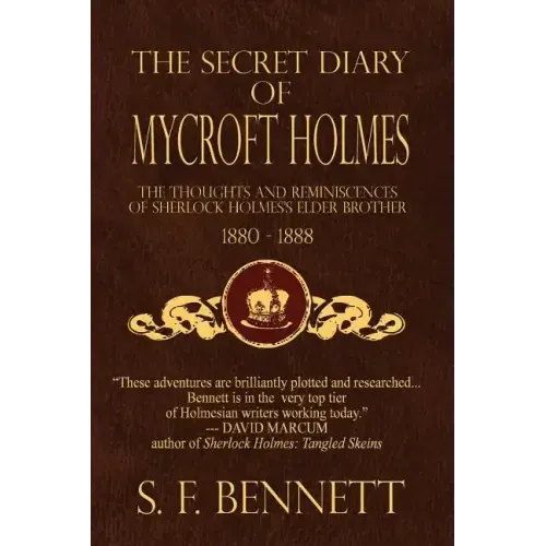The Secret Diary of Mycroft Holmes: The Thoughts and Reminiscences of Sherlock Holmes's Elder Brother, 1880-1888
