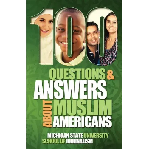 100 Questions and Answers About Muslim Americans with a Guide to Islamic Holidays