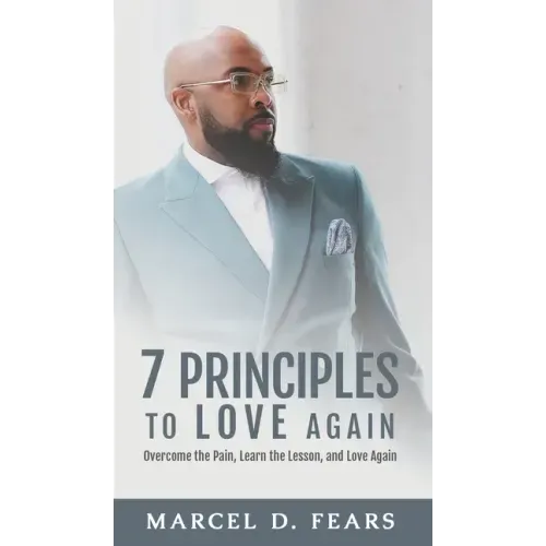 7 Principles to Love Again: Overcome the Pain, Learn the Lesson, and Love Again