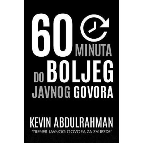 60 Minuta Do Boljeg Javnog Govora: Get Better. Deliver Better. Feel Better.