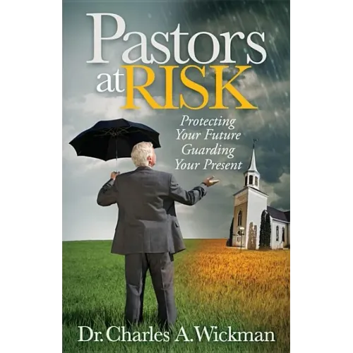 Pastors at Risk: Protecting Your Future Guarding Your Present