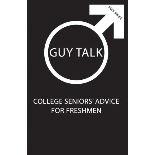 Guy Talk: College Seniors' Advice for Incoming Freshmen