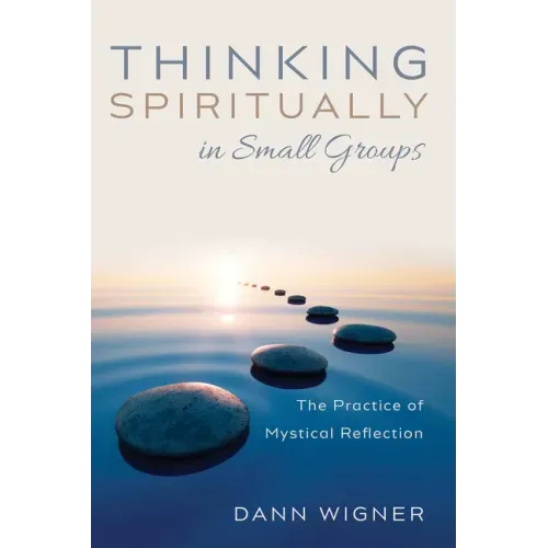Thinking Spiritually in Small Groups: The Practice of Mystical Reflection