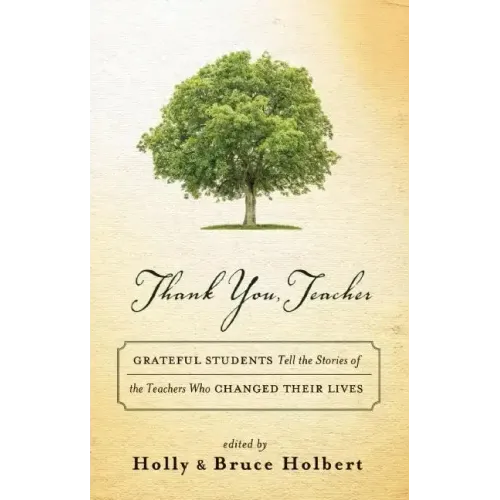Thank You, Teacher: Grateful Students Tell the Stories of the Teachers Who Changed Their Lives