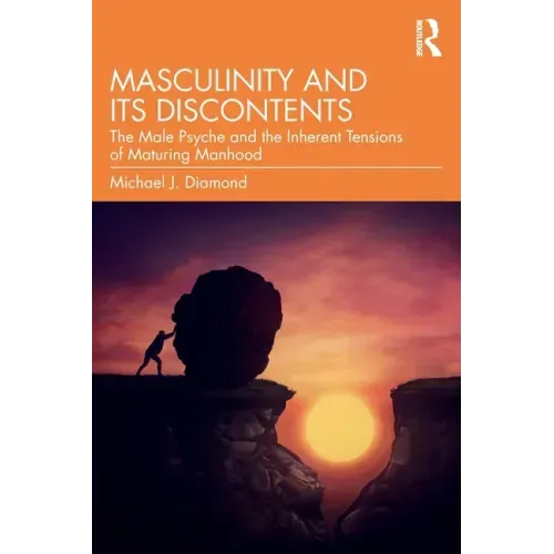 Masculinity and Its Discontents: The Male Psyche and the Inherent Tensions of Maturing Manhood