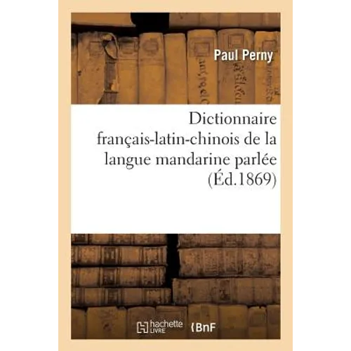 Dictionnaire Français-Latin-Chinois de la Langue Mandarine Parlée