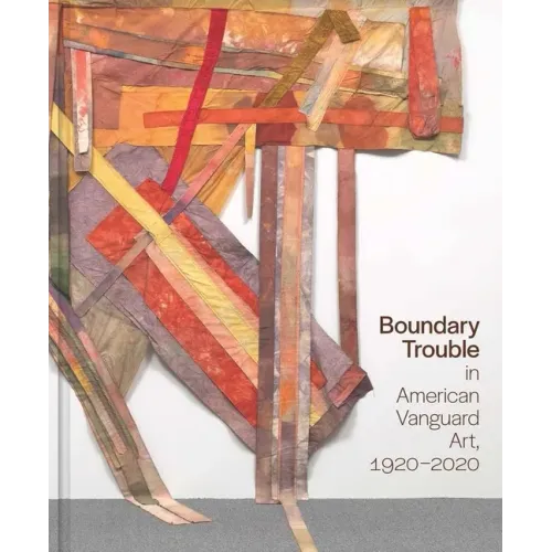 Boundary Trouble in American Vanguard Art, 1920-2020: Volume 84