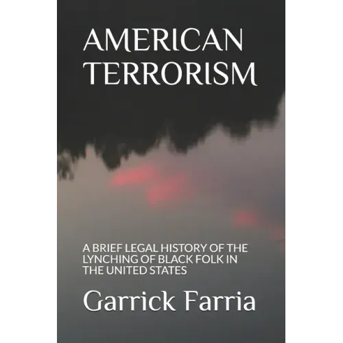 American Terrorism: A Brief Legal History of the Lynching of Black Folk in the United States