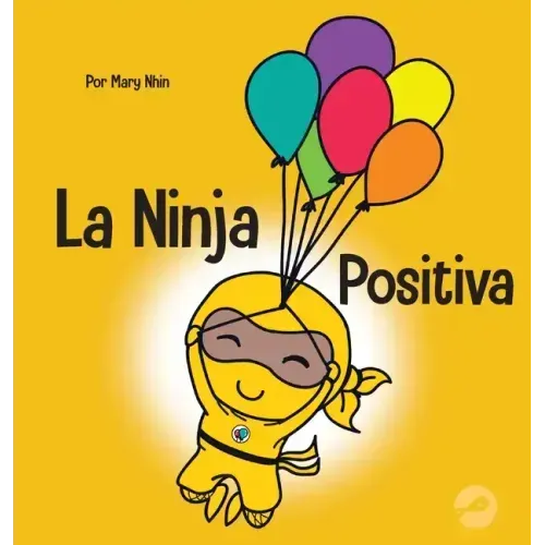 La Ninja Positiva: Un libro para niños sobre la atención plena y el manejo de emociones y sentimientos negativos