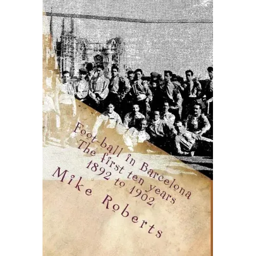 Foot-ball in Barcelona: The first ten years (1892 to 1902)