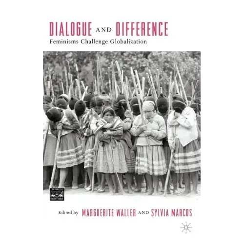 Dialogue and Difference: Feminisms Challenge Globalization