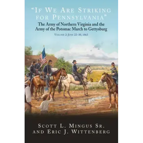 If We Are Striking for Pennsylvania: The Army of Northern Virginia and the Army of the Potomac March to Gettysburg. Volume 2: June 22-30, 1863