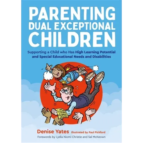 Parenting Dual Exceptional Children: Supporting a Child Who Has High Learning Potential and Special Educational Needs and Disabilities