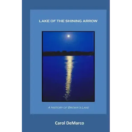 Lake of the Shining Arrow: A History of Brown's Lake