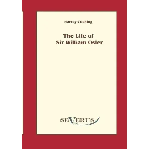 The life of Sir William Osler, Volume 1