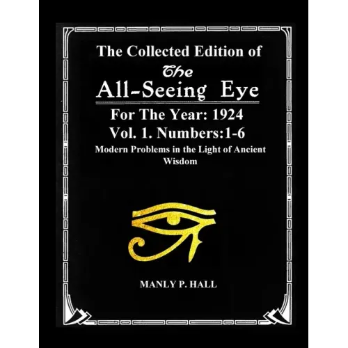 The Collected Edition of The All-Seing-Eye For The Year 1924. Vol. 1. Numbers: 1-6: Modern Problems in the Light of Ancient Wisdom