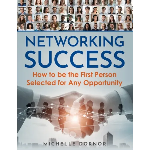Networking Success: How to be the First Person Selected for Any Opportunity