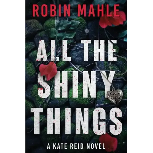 All the Shiny Things: A Kate Reid Novel