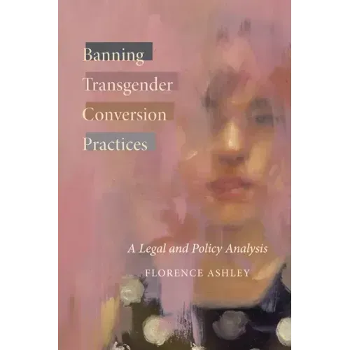 Banning Transgender Conversion Practices: A Legal and Policy Analysis