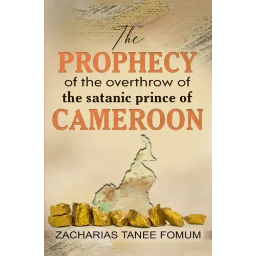 The Prophecy of The Overthrow of The Satanic Prince of Cameroon