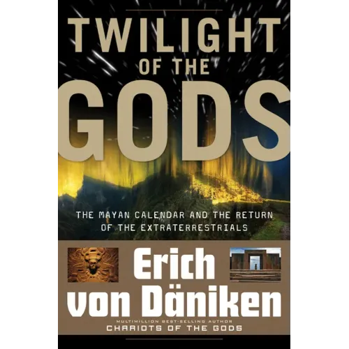 Twilight of the Gods: The Mayan Calendar and the Return of the Extraterrestrials