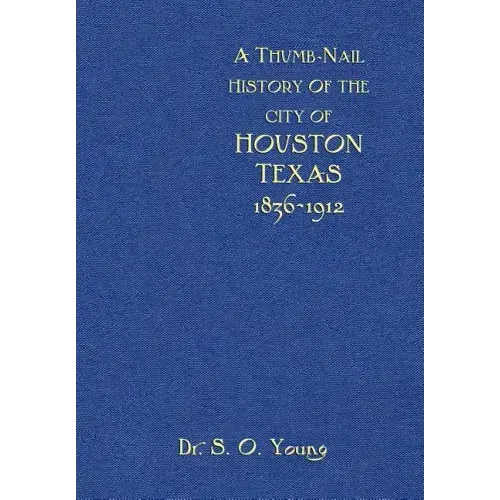 A Thumbnail History of the City of Houston, Texas