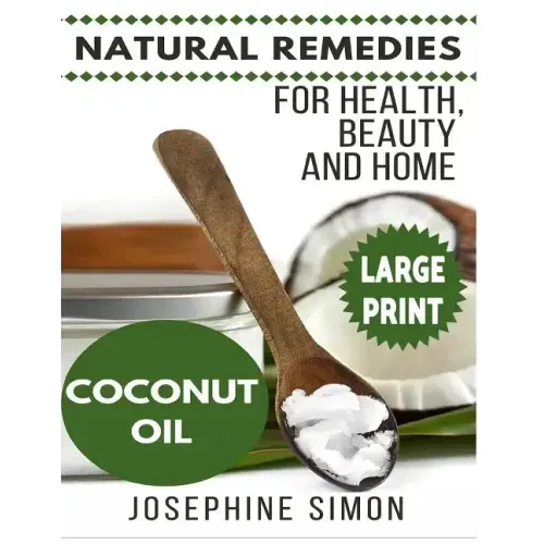 Coconut Oil ***Large Print Edition***: Natural Remedies for Health, Beauty and Home