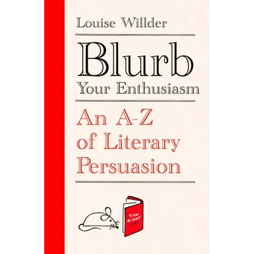 Blurb Your Enthusiasm: A Cracking Compendium of Book Blurbs, Writing Tips, Literary Folklore and Publishing Secrets