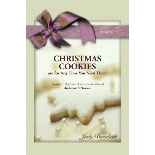 CHRISTMAS COOKIES are for Any Time You Need Them: Treasured Traditions Can Ease the Pain of Alzheimer's Disease