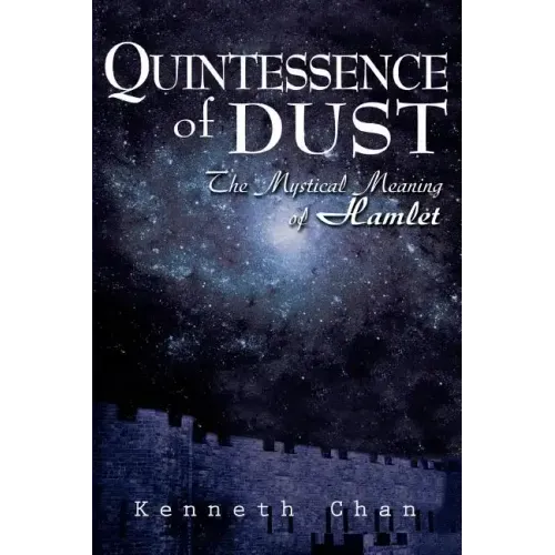Quintessence of Dust: The Mystical Meaning of Hamlet